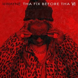 Tha Fix Before Tha VI از Lil Wayne