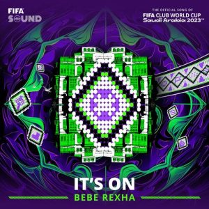 It's On (The Official Song of the FIFA Club World Cup Saudi Arabia 2023™) از Bebe Rexha