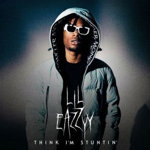 Think I’m Stuntin از Lil Eazzyy