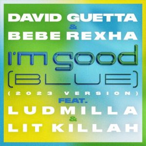 I'm Good (Blue) [feat. Bebe Rexha, Ludmilla and LIT killah] (2023 Version) از David Guetta