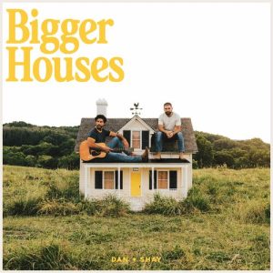 Bigger Houses از Dan + Shay