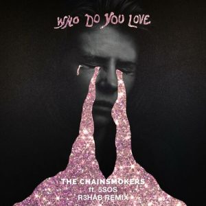 Who Do You Love (R3HAB Remix) از The Chainsmokers