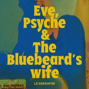 Eve, Psyche & the Bluebeard’s wife (English Ver.) از LE SSERAFIM