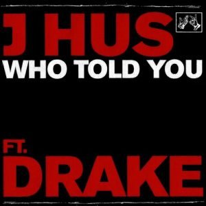 Who Told You (feat. Drake) از J Hus