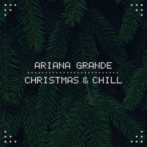 Christmas & Chill از Ariana Grande