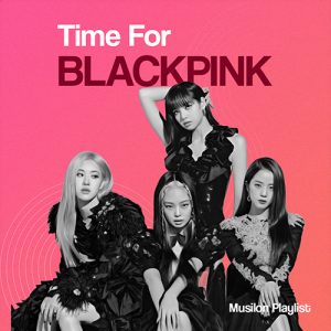 پلی لیست Time For Blackpink | آهنگ های بند کره ای Blackpink - بلک پینک
