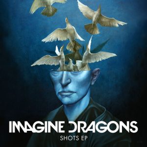 Shots EP از Imagine Dragons