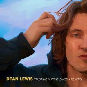 Trust Me Mate (Slowed + Reverb) از Dean Lewis