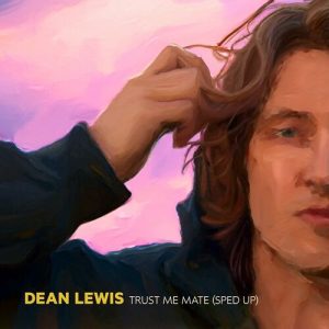 Trust Me Mate (Sped Up) از Dean Lewis