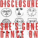 She’s Gone, Dance On از Disclosure