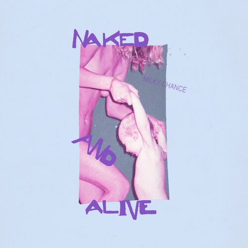 Naked And Alive از Milky Chance