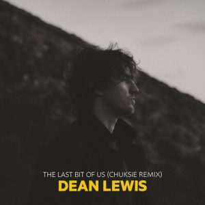 The Last Bit Of Us (Chuksie Remix) از Dean Lewis