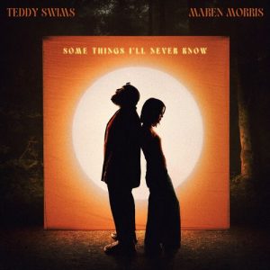 Some Things I'll Never Know (feat. Maren Morris) از Teddy Swims