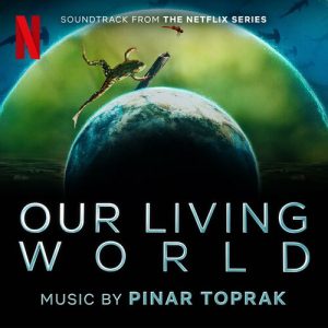 Our Living World (Soundtrack from the Netflix Series) از Pinar Toprak