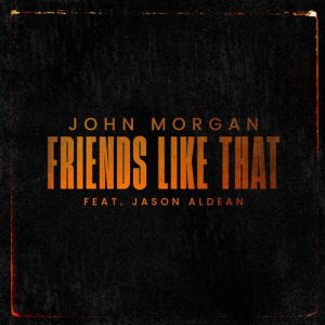 Friends Like That (feat. Jason Aldean) از John Morgan