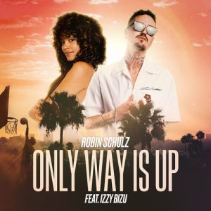 Only Way Is Up (feat. Izzy Bizu) از Robin Schulz