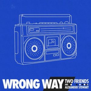 Wrong Way از Two Friends