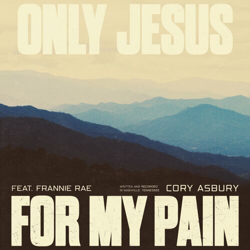 Only Jesus For My Pain (feat. Franni Rae) از Cory Asbury