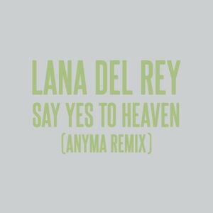 Say Yes To Heaven (Anyma Remix) از Lana Del Rey