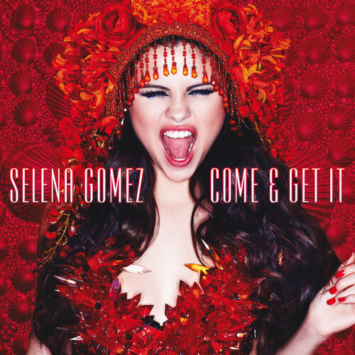 Come & Get It از Selena Gomez