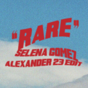 Rare (Alexander 23 Edit) از Selena Gomez