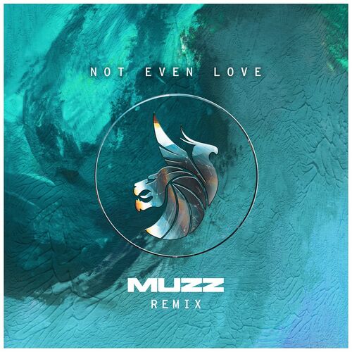 Not Even Love (MUZZ Remix) از Seven Lions