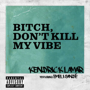 Bitch, Don’t Kill My Vibe (International Remix / Explicit Version) از Kendrick Lamar