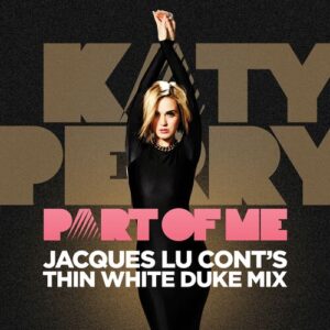 Part Of Me (Jacques Lu Cont's Thin White Duke Mix) از Katy Perry