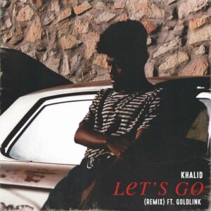 Let's Go (Remix) (feat. GoldLink) از Khalid