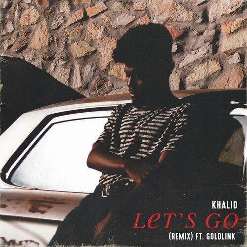 Let's Go (Remix) (feat. GoldLink) از Khalid