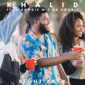 Right Back (feat. A Boogie Wit Da Hoodie) از Khalid