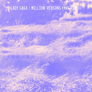 Million Reasons (KVR Remix) از Lady Gaga