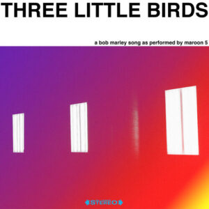 Three Little Birds از Maroon 5