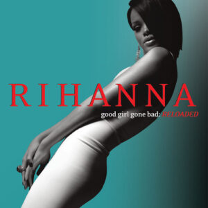 Good Girl Gone Bad: Reloaded از Rihanna