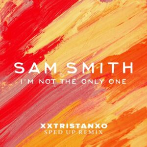 I’m Not The Only One (Sped Up) از Sam Smith