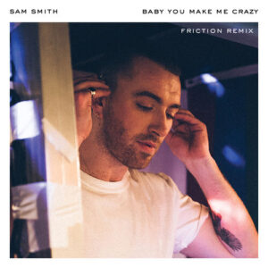 Baby, You Make Me Crazy (Friction Remix) از Sam Smith