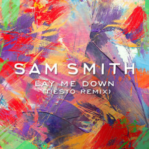 Lay Me Down (Tiësto Remix) از Sam Smith