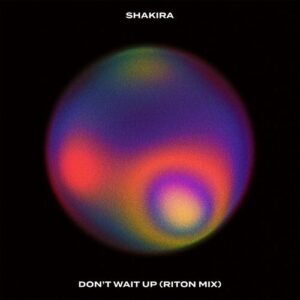 Don't Wait Up (Riton Mix) از Shakira