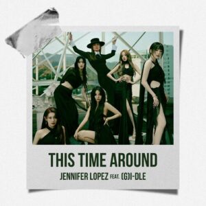 This Time Around (feat. (G)I-DLE) از Jennifer Lopez