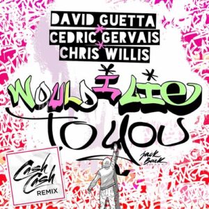 Would I Lie to You (Cash Cash Remix) از David Guetta