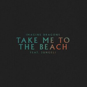 Take Me to the Beach از Imagine Dragons