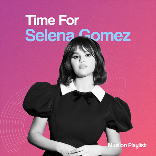 پلی لیست برترین آهنگ های سلنا گومز با نام Time For Selena Gomez