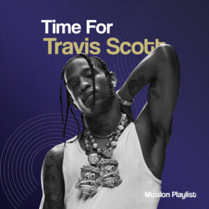 پلی لیست برترین آهنگ های ترویس اسکات Time For Travis Scott