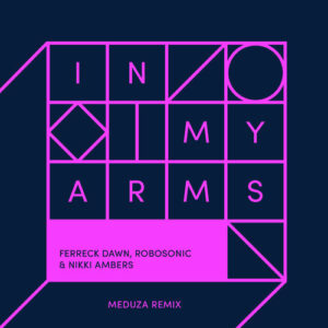 In My Arms (feat. Robosonic) (Meduza Remix) از Ferreck Dawn