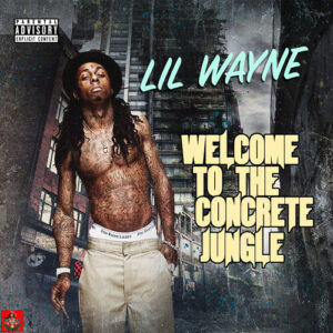 Welcome To The Concrete Jungle از Lil Wayne