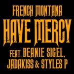 Have Mercy (feat. Beanie Sigel, Jadakiss & Styles P) از French Montana