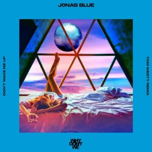 Don’t Wake Me Up (Tom Westy Remix) از Jonas Blue