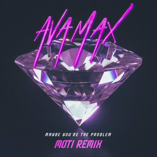 Maybe You’re The Problem (MOTi Remix) از Ava Max