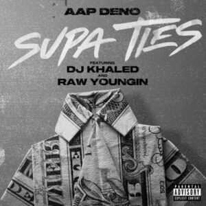 Supa Ties (feat. DJ Khaled & Raw Youngin) از AAP Deno