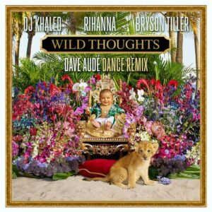 Wild Thoughts (feat. Rihanna & Bryson Tiller) (Dave Audé Dance Remix) از DJ Khaled